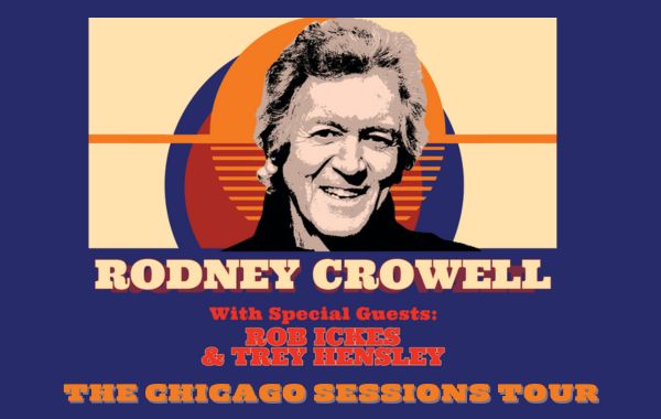 Rodney Crowell: The Chicago Sessions Tour 2023