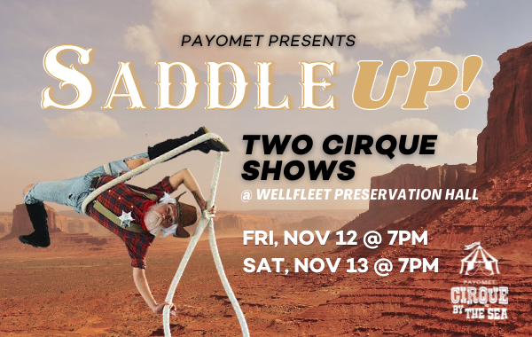 Cirque by the Sea's SADDLE UP! at Wellfleet Preservation Hall