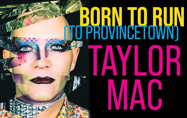 Taylor Mac: Born to Run (to Provincetown)